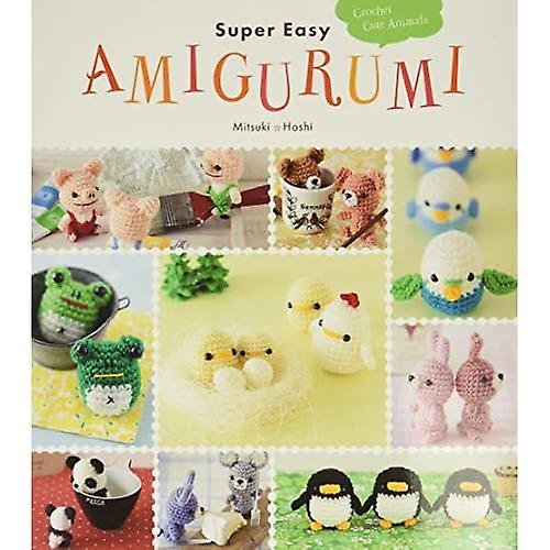 Super Easy Amigurumi: Crochet Cute Animals