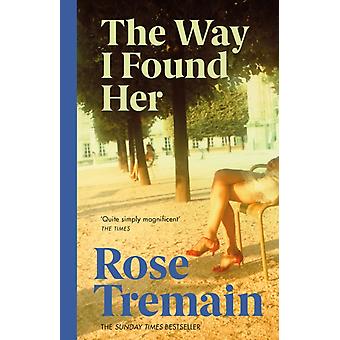 Way I Found Her - Rose Tremain
