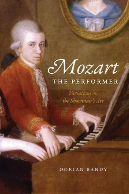 Mozart The Performer by Dorian Bandy Hardback Book