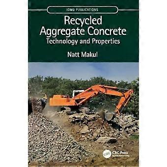 Recycled Aggregate Concrete Technology And Properties - Natt Makul