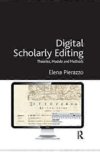 Digital Scholarly Editing: Theories Models and Methods