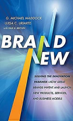 Brand New: Solving the Innovation Paradox How Great Brands Invent and Launch New Products Services and Business Models