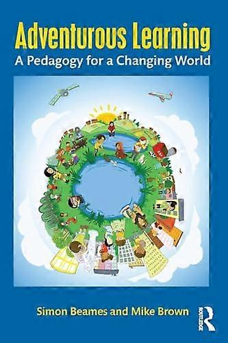 Adventurous Learning A Pedagogy for a Changing World
