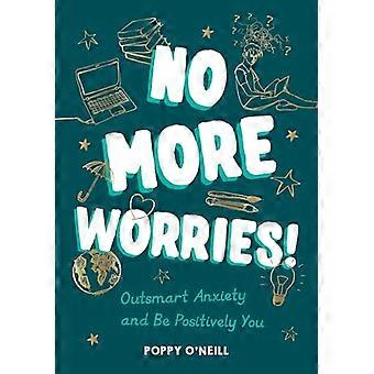 No More Worries Outsmart Anxiety and Be Positively You