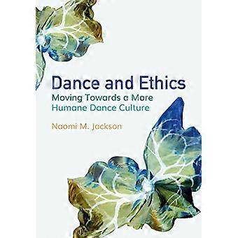 Dance and Ethics Moving Towards a More Humane Dance Culture