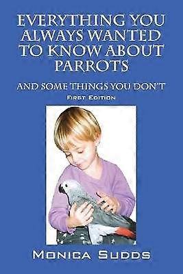 Everything You Always Wanted to Know About Parrots