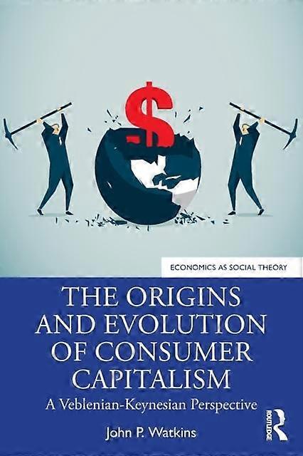 The Origins And Evolution Of Consumer Capitalism by John P. Watkins Paperback Book