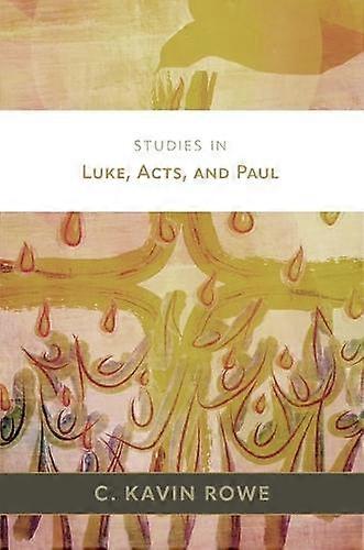 Studies In Luke Acts And Paul - C Kavin Rowe