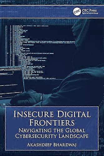 Insecure Digital Frontiers: Navigating the Global Cybersecurity Landscape