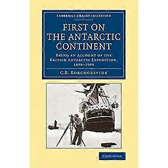 Først på det antarktiske kontinentet: Å være en beretning om den britiske antarktisekspedisjonen, 1898-1900 (Cambridge Library Collection - Polar Exploration)