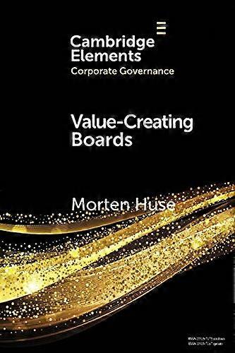 Value-Creating Boards: Challenges for Future Practice and Research (Elements in Corporate Governance)