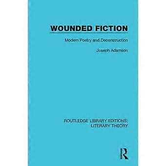 Verwundete Fiktion: Moderne Poesie und Dekonstruktion (Routledge Library Editions: A Literary Theory)