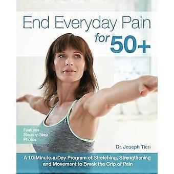 Lopettaa Everyday Pain 50: 10 minuutin päivässä ohjelma venyttely, vahvistaminen ja liikkeen murtaa ote...
