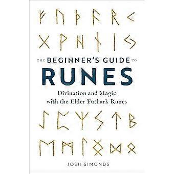 La Guía de Runas para Principiantes: Adivinación y Magia con las Runas Futhark Antiguas