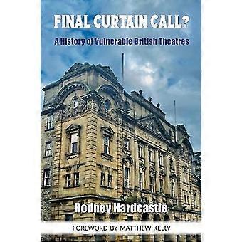 Letzter Vorhang?: Eine Geschichte verwundbarer britischer Theater