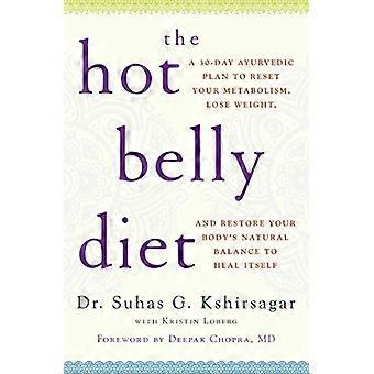Den varma mage dieten: En 30-dagars ayurvedisk Plan för att återställa din ämnesomsättning, gå ner i vikt och återställa kroppen är naturliga...