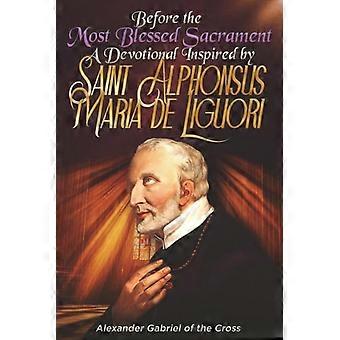 Before the Most Blessed Sacrament: A Devotional Inspired by Saint Alphonsus Maria de Liguori