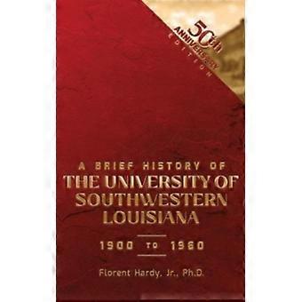A Brief History Of The University Of Southwestern Louisiana 1900 To 1960 - Florent Hardy - Hardcover - English Book - History