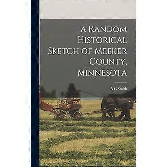 A Random Historical Sketch Of Meeker County Minnesota - A C Smith - Paperback - English Book - History