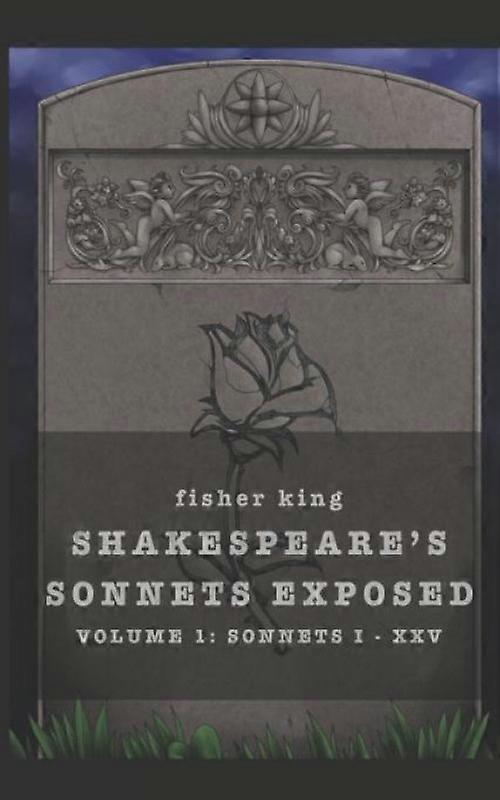 Shakespeares Sonnets Exposed Volume 1 Sonnets I - Xxv