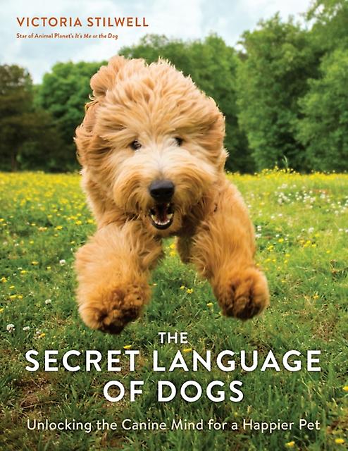 The Secret Language Of Dogs Unlocking The Canine Mind For A Happier Pet by Victoria Stilwell Paperback Book