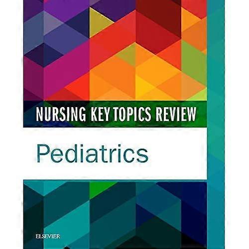 Nursing Key Topics Review: Pediatrics