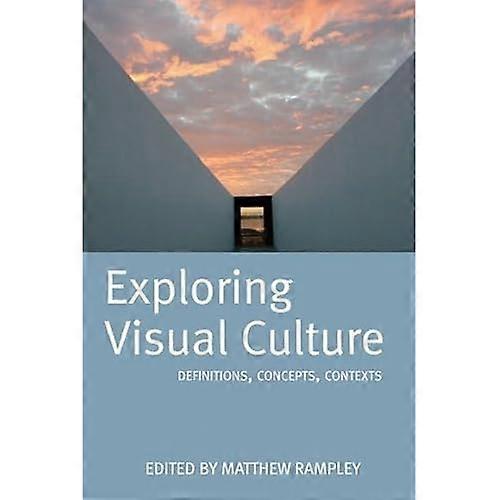 Exploring Visual Culture: Definitions, Concepts, Contexts