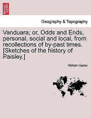 Vanduara or Odds and Ends personal social and local from recollections of bypast times Sketches of the history of Paisley