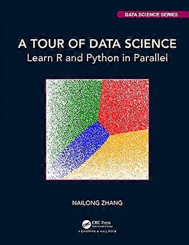 A Tour of Data Science: Learn R and Python in Parallel