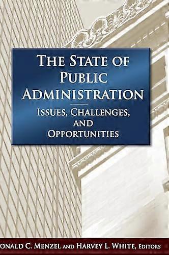 The State of Public Administration: Issues Challenges and Opportunities