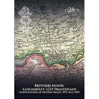 Brothers Minor Lancashires Lost Franciscans Investigations at Preston Friary 1991 and 2007