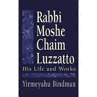 Rabino Moshe Chaim Luzzatto: Sua Vida e Obra - Yirmeyahu Bindman