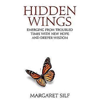 Hidden Wings: Nousee vaikeista ajoista uudella toivolla ja syvemmällä viisaudella