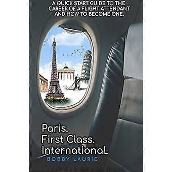 Paris. Erstklassig. International. Eine Kurzanleitung für die Karriere eines Flugbegleiters und wie man einer wird