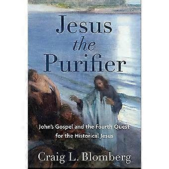 Jesus, der Reiniger - Das Johannesevangelium und die vierte Suche nach dem historischen Jesus