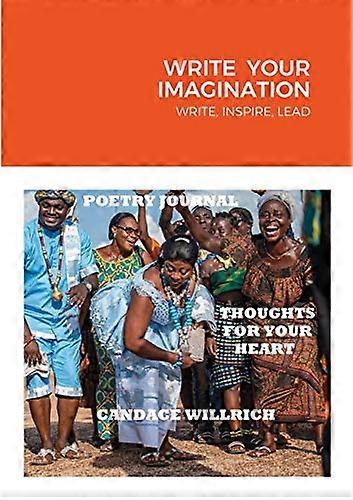 Write Your Imagination: Write, Inspire, Lead