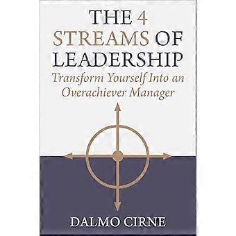 The 4 Streams of Leadership Transform Yourself Into an Overachiever Manager