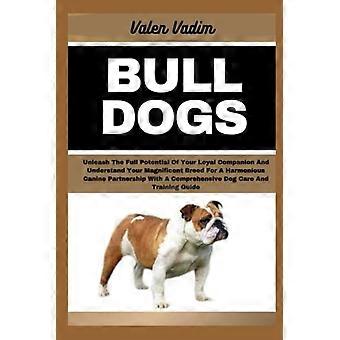 Bulldogit vapauttavat uskollisen kumppanisi täyden potentiaalin ja ymmärtävät upeaa rotuasi harmonisen koirakumppanuuden luomiseksi kokonaisvaltaisen koiran kanssa.