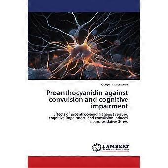 Proanthocyanidin against convulsion and cognitive impairment effects of proanthocyanidin against seizure, cognitive-impairment, and convulsion-induced
