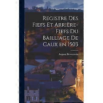 Registre Des Fiefs Et Arrire-fiefs Du Bailliage De Caux En 1503 - Auguste Beaucousin - Hardcover - English Book - History