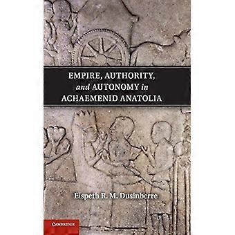 Empire Authority And Autonomy In Achaemenid Anatolia - Elspeth R. M. Dusinberre - Hardcover - English Book - Sports & Hobbies