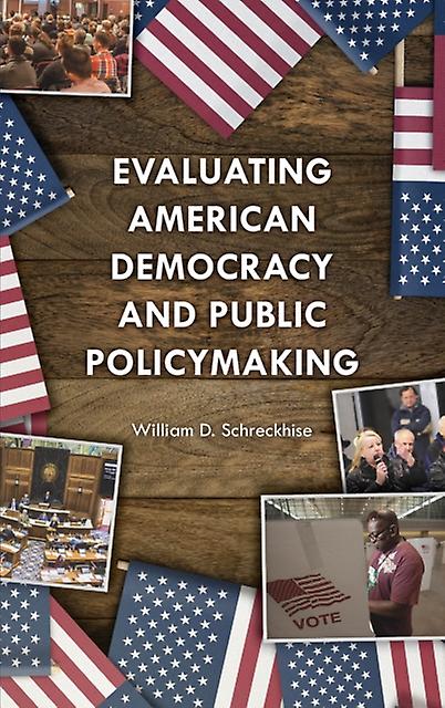 Evaluating American Democracy And Public Policymaking by William D. Schreckhise Paperback Book