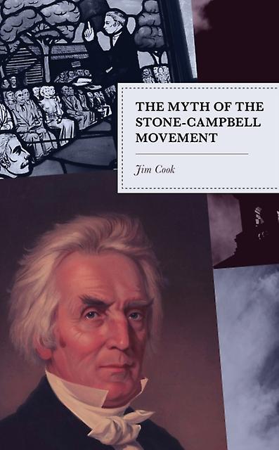 The Myth Of The Stonecampbell Movement by Jim Cook Paperback Book