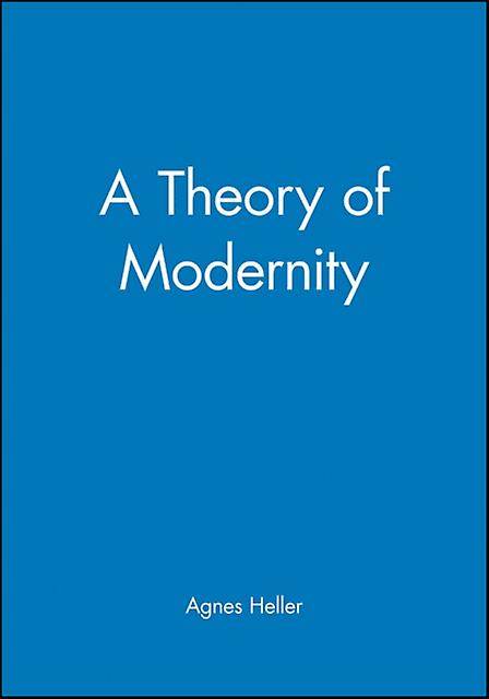 A Theory Of Modernity by Agnes New School for Social Research Heller Paperback Book