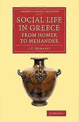 Social Life in Greece from Homer to Menander Cambridge Library Collection  Classics