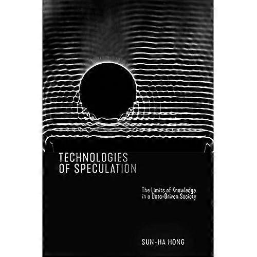 Technologies of Speculation: The Limits of Knowledge in a Data-Driven Society