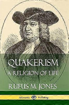 Quakerism: A Religion of Life