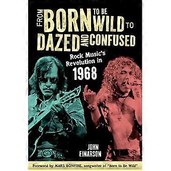 Von Born to Bewild zu Dazed and Confused : Die Revolution der Rockmusik im Jahr 1968