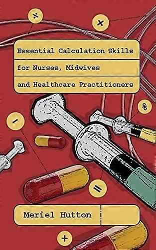 Essential Calculation Skills for Nurses and Midwives