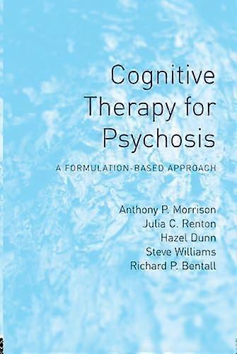 Cognitive Therapy for Psychosis: A Formulation-Based Approach